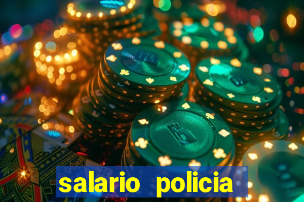 salario policia civil da bahia